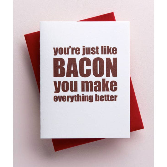 Just Like Bacon You Make Everything Better Greeting Card