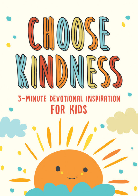 Choose Kindness: 3 Minute Devotional Inspiration For Kids